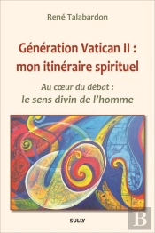 Generation Vatican Ii : Mon Itineraire Spirituel