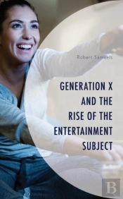 Generation X And The Rise Of The Entertainment Subject