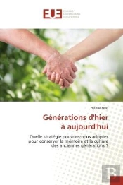 Generations D'Hier A Aujourd'Hui - Quelle Strategie Pouvons-Nous Adopter Pour Conserver La Memoire E
