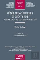 Générations Futures Et Droit Privé ; Vers Un Droit Des Générations Futures
