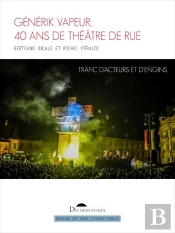 Générik Vapeur, 40 Ans De Théâtre De Rue : Trafic D'Acteurs Et D'Engins
