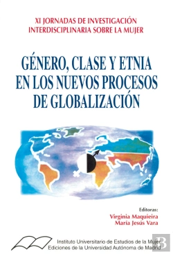 Bertrand.pt - Género, Clase Y Etnia En Los Nuevos Procesos De Globalización. (Xi Jornadas De Investigación Interdi