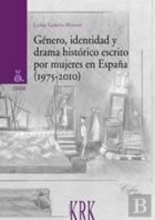 Género, Identidad Y Drama Histórico Escrito Por Mujeres En España. 1975-2010