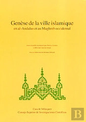 Genese De La Ville Islamique En Al-Andalus Et Au Maghreb Occidental