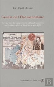 Genèse De L'État Mandataire : Service Des Renseignements Et Bandes Armées En Syrie Et Au Liban Dans Les Années 1920