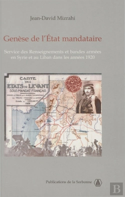 Bertrand.pt - Genèse De L'État Mandataire : Service Des Renseignements Et Bandes Armées En Syrie Et Au Liban Dans Les Années 1920