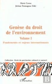 Génèse Du Droit De L'Environnement : Fondements Et Enjeux Internationaux - Volume 1