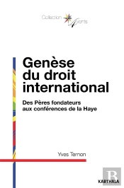 Genèse Du Droit International ; Des Pères Fondateurs Aux Conférences De La Haye