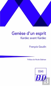 Genèse D'Un Esprit : Kardec Avant Kardec