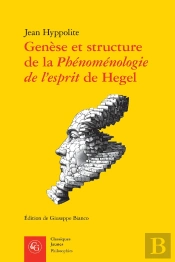 Genèse Et Structure De La Phénoménologie De L'Esprit De Hegel