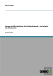 Genese Und Entwicklung Der Heiligenlegende - Am Beispiel Der Alexiusvita