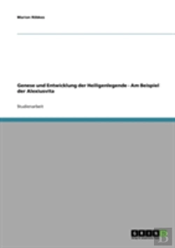Bertrand.pt - Genese Und Entwicklung Der Heiligenlegende - Am Beispiel Der Alexiusvita