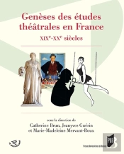 Genèses Des Études Théâtrales En France ; Xixe-Xxe Siècles