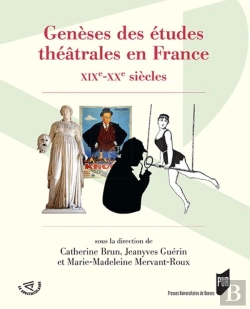 Bertrand.pt - Genèses Des Études Théâtrales En France ; Xixe-Xxe Siècles