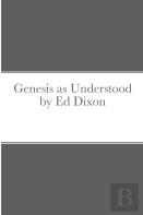 Genesis As Understood By Ed Dixon