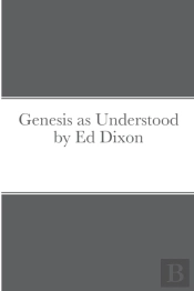 Genesis As Understood By Ed Dixon