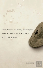 Genesis, Structure, And Meaning In Gary Snyder'S Mountains And Rivers Without End