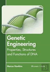 Genetic Engineering: Properties, Structures And Functions Of Dna
