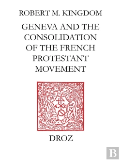 Bertrand.pt - Geneva And The Consolidation Of The French Protestant Movement, 1564-1572 :
