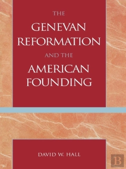 Bertrand.pt - Genevan Reformation And The American Founding