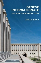 Geneve Internationale - Cent Ans D'Architecture