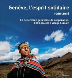 Bertrand.pt - Genève, L'Esprit Solidaire ; 1966-2016, La Fédération Genevoise De Coopération ; 1500 Projets À Visage Humain Dans Les Pays Du Sud