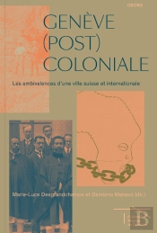 Genève (Post)Coloniale : Les Ambivalences D'Une Ville Suisse Et Internationale