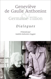 Geneviève De Gaulle Anthonioz & Germaine Tillion : Dialogues