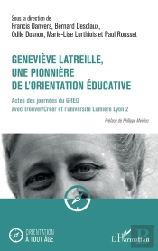 Geneviève Latreille, Une Pionnière De L'Orientation Éducative : Actes Des Journées Du Greo Avec Trouver/Créer Et L'Université Lumière Lyon 2