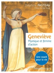 Geneviève, Mystique Et Femme D'Action ; Un Coach Pour La Vie