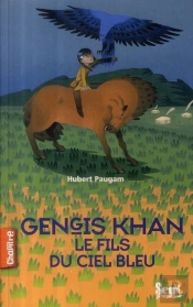 Gengis Kahn ; Le Fils Du Ciel Bleu