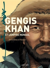 Gengis Khan Et L'Empire Mongol ; De La Chine À L'Europe