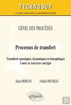 Bertrand.pt - Génie Des Procédés - Processus De Transfert - Transferts Massiques, Dynamiques Et Énergétiques. Cours Et Exercices Corrigés (Niveau C)