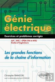 Génie Électrique ; 55 Exercices Et Problèmes ; Les Grandes Fonctions De La Chaîne D'Information ; Iut ; Bts (Édition 2018)
