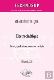 Génie Électrique ; Électrocinétique ; Cours, Applications, Exercices Corrigés