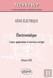 Génie Électrique - Électrostatique - Cours, Applications Et Exercices Corrigés (Niveau B)