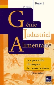 Génie Industriel Alimentaire. Tome 1 : Procédés Physiques De Conservation (2° Éd.)