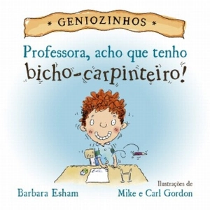 Geniozinhos - Professora, Acho Que Tenho Bicho Carpinteiro
