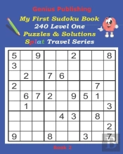 Genius Publishing - My First Sudoku Puzzles 240 Level One Puzzles & Solutions Splat Travel Series Book 2