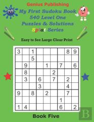 Genius Publishing - My First Sudoku Puzzles 540 Level One Puzzles & Solutions Splat Series Book Five