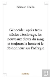 Genocide  Apres Trois Siecles D'Esclavage Les Nouveaux Dieux Du Sang Et Toujours La Honte Et Le Desh