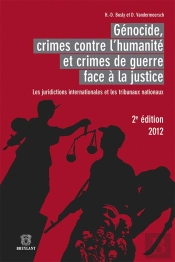 Génocide, Crimes Contre L'Humanité Et Crimes De Guerre Face À La Justice : Les Juridictions Internationales Et Les Tribunaux Nationaux (2e Édition)