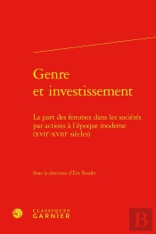 Genre Et Investissement : La Part Des Femmes Dans Les Sociétés Par Actions À L'Époque Moderne (Xviie-Xviiie Siècles)