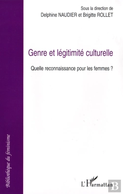 Bertrand.pt - Genre Et Légitimite Culturelle ; Quelle Reconnaissance Pour Les Femmes ?