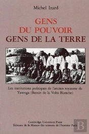 Gens Du Pouvoir, Gens De La Terre : Les Institutions Politiques De L'Ancien Royaume De Yatenga (Bassin De La Volta Blanche)