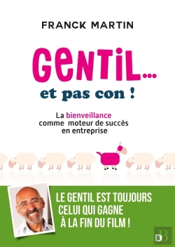 Bertrand.pt - Gentil... Et Pas Con ! La Bienveillance Comme Moteur De Succès En Entreprise