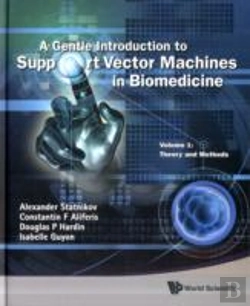 Bertrand.pt - Gentle Introduction To Support Vector Machines In Biomedicine, A - Volume 1: Theory And Methods