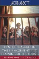 Gentle Measures In The Management And Training Of The Young (Esprios Classics)