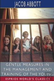Gentle Measures In The Management And Training Of The Young (Esprios Classics)