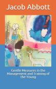 Gentle Measures In The Management And Training Of The Young